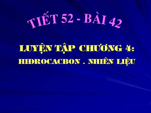 Bài 42. Luyện tập chương 4: Hiđrocacbon - Nhiên liệu