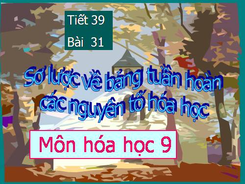 Bài 31. Sơ lược về bảng tuần hoàn các nguyên tố hoá học