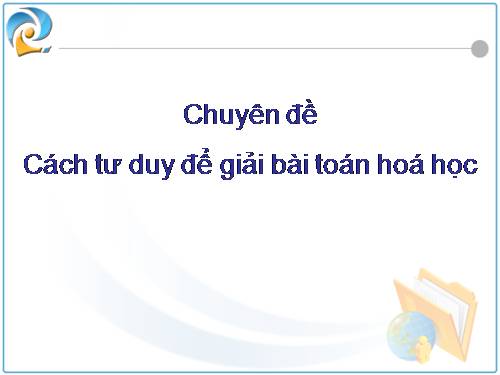 Phương Pháp tư duy để giải toán Hóa Học