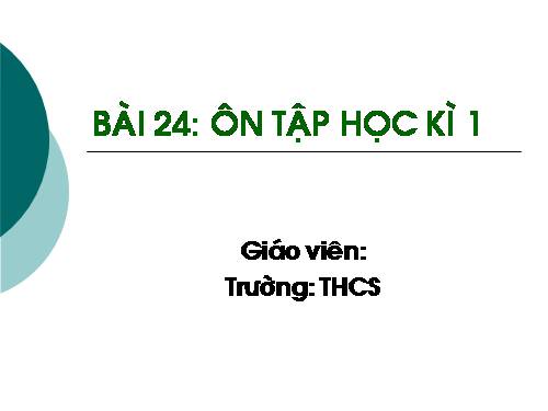 Bài 24. Ôn tập học kì 1