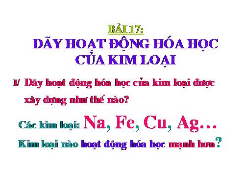 Bài 17. Dãy hoạt động hoá học của kim loại