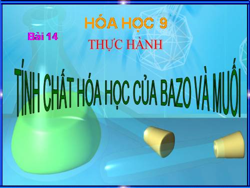 Bài 14. Thực hành: Tính chất hoá học của bazơ và muối