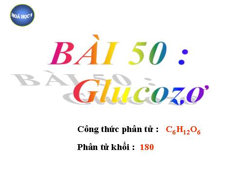 Bài 50. Glucozơ