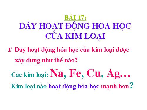 Bài 17. Dãy hoạt động hoá học của kim loại