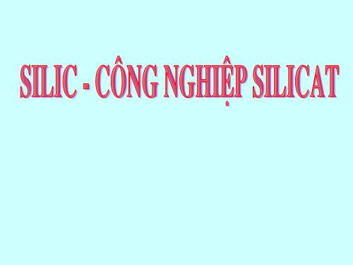 Bài 30. Silic. Công nghiệp silicat.