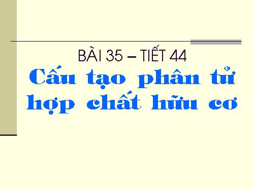 Bài 35. Cấu tạo phân tử hợp chất hữu cơ