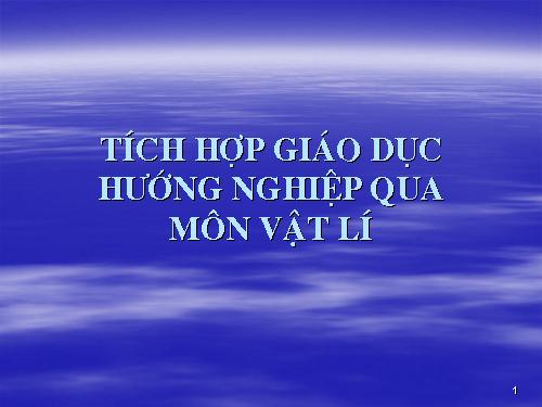 Tích hợp GD Hướng nghiệp vào môn  VẬT LÝ