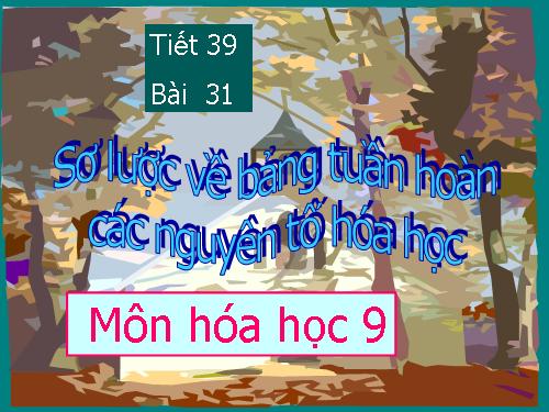 Bài 31. Sơ lược về bảng tuần hoàn các nguyên tố hoá học