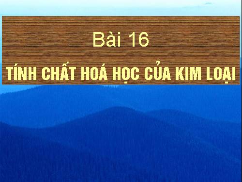 Bài 16. Tính chất hoá học của kim loại