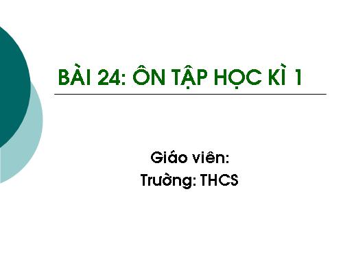 Bài 24. Ôn tập học kì 1