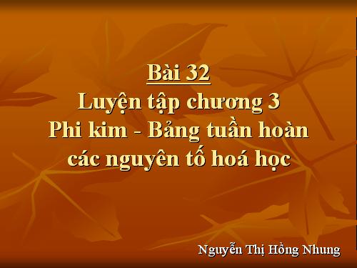 Bài 32. Luyện tập chương 3: Phi kim. Sơ lược về bảng tuần hoàn các nguyên tố hoá học