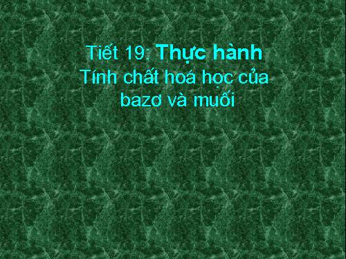 Bài 14. Thực hành: Tính chất hoá học của bazơ và muối