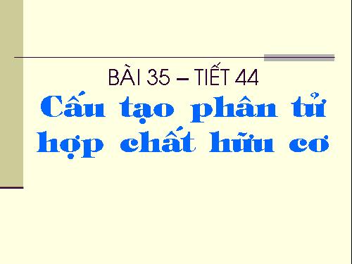 Bài 35. Cấu tạo phân tử hợp chất hữu cơ