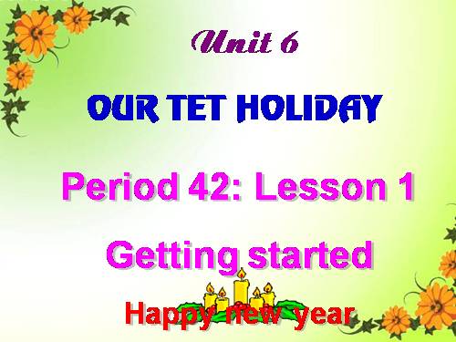 Unit 06. Our Tet holiday. Lesson 1. Getting started