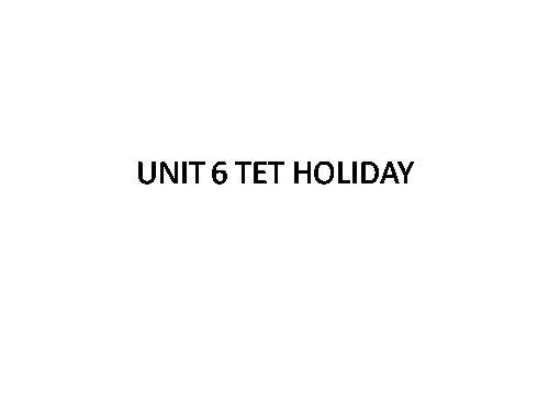 Unit 06. Our Tet holiday. Lesson 1. Getting started