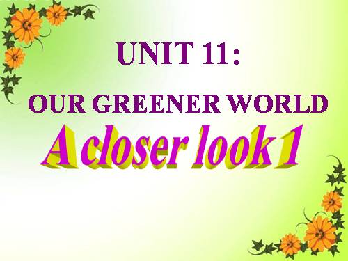 Unit 11. Our greener world. Lesson 2. A closer look 1