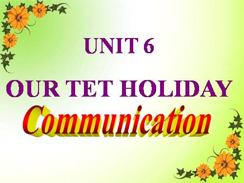 Unit 06. Our Tet holiday. Lesson 4. Communication