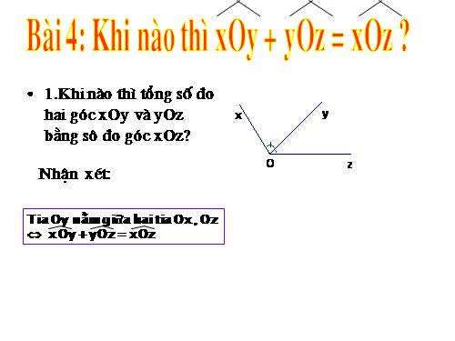 Chương II. §4. Khi nào thì xOy + yOz = xOz?