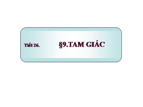 Chương II. §9. Tam giác