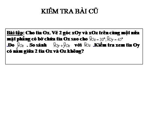 Chương II. §4. Khi nào thì xOy + yOz = xOz?