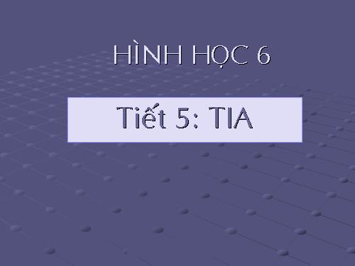 Chương I. §5. Tia