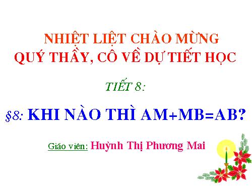 Chương I. §8. Khi nào thì AM + MB = AB?