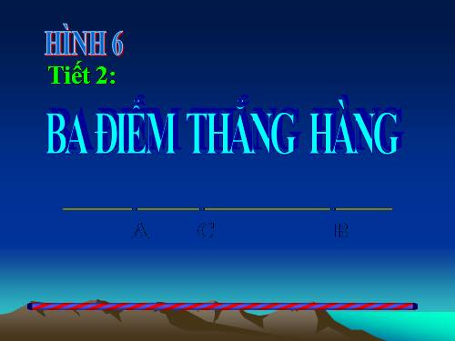 Chương I. §2. Ba điểm thẳng hàng