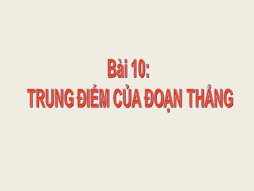 Chương I. §10. Trung điểm của đoạn thẳng