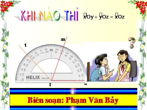 Chương II. §4. Khi nào thì xOy + yOz = xOz?