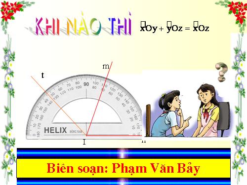 Chương II. §4. Khi nào thì xOy + yOz = xOz?