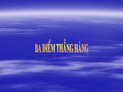 Chương I. §2. Ba điểm thẳng hàng