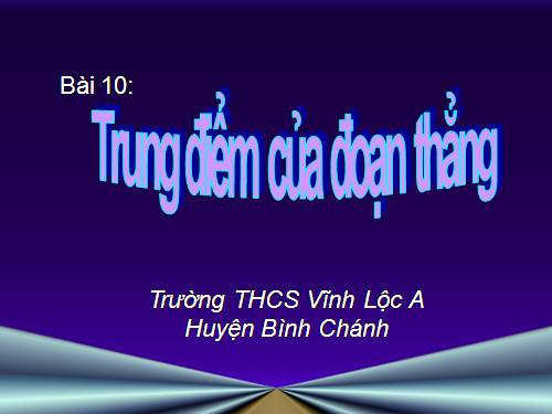 Chương I. §10. Trung điểm của đoạn thẳng