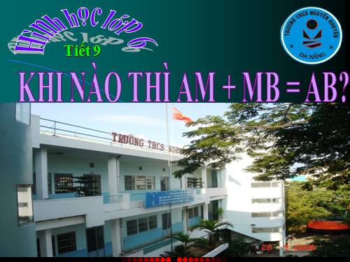 Chương I. §8. Khi nào thì AM + MB = AB?