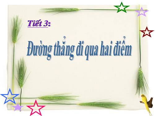 Chương I. §3. Đường thẳng đi qua hai điểm