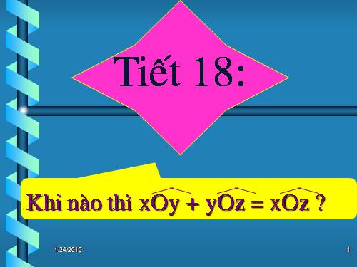 Chương II. §4. Khi nào thì xOy + yOz = xOz?