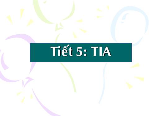 Chương I. §5. Tia