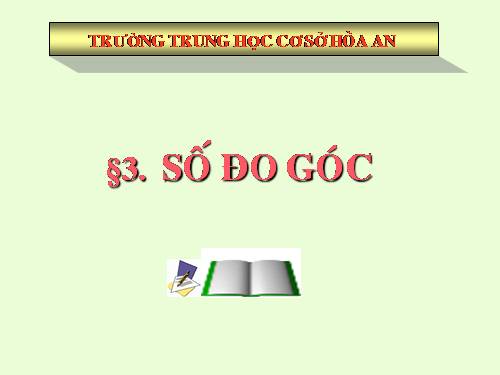 Chương II. §3. Số đo góc