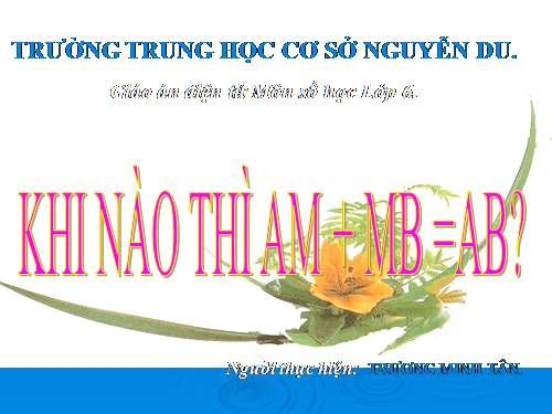 Chương I. §8. Khi nào thì AM + MB = AB?