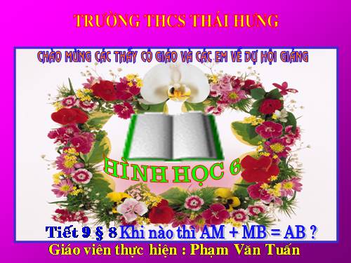 Chương I. §8. Khi nào thì AM + MB = AB?