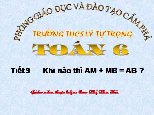 Chương I. §8. Khi nào thì AM + MB = AB?