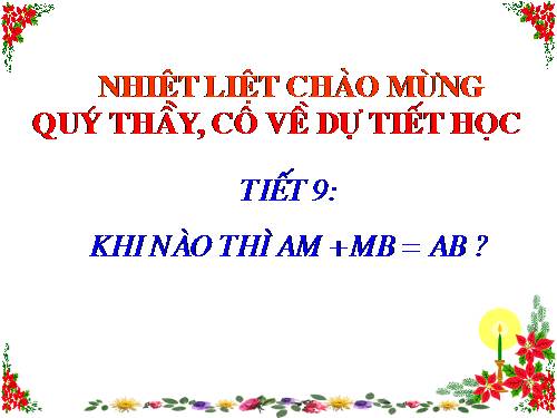 Chương I. §8. Khi nào thì AM + MB = AB?