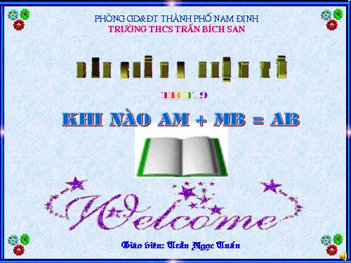 Chương I. §8. Khi nào thì AM + MB = AB?