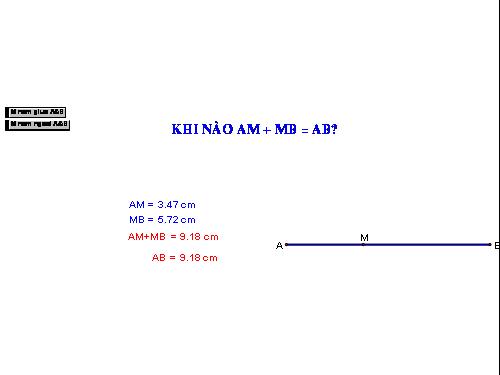 Chương I. §8. Khi nào thì AM + MB = AB?