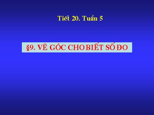 Chương II. §5. Vẽ góc cho biết số đo