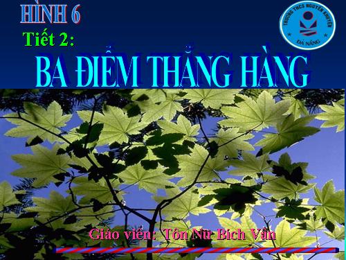 Chương I. §2. Ba điểm thẳng hàng