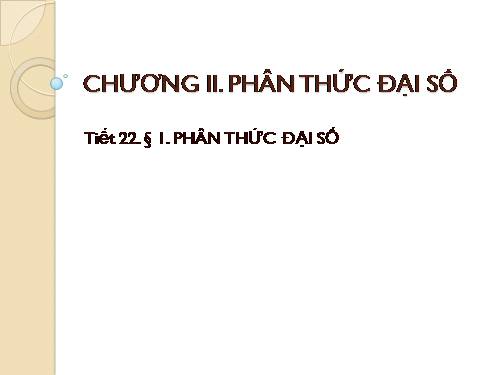 Chương II. §1. Phân thức đại số