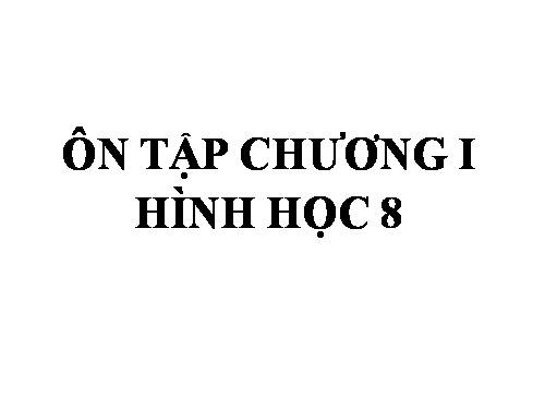 Ôn tập chương I hình học 8 tiết 1