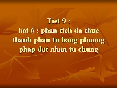 Chương I. §6. Phân tích đa thức thành nhân tử bằng phương pháp đặt nhân tử chung