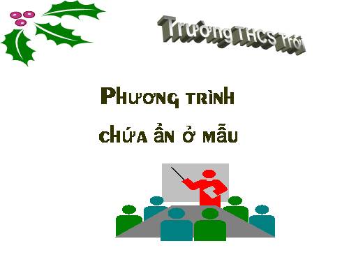 Chương III. §5. Phương trình chứa ẩn ở mẫu