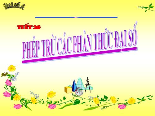 Chương II. §6. Phép trừ các phân thức đại số